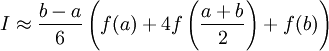 I \approx \frac{b-a}{6}\left(f(a)+4f\left(\frac{a+b}{2}\right)+f(b)\right)