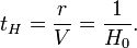 t_H = \frac{r}{V} = \frac{1}{H_0}.