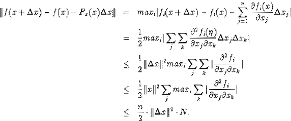 \begin{eqnarray*}\Vert f(x+\Delta x)-f(x)-F_x(x)\Delta x\Vert&=&max_i\vert f_i... ...al x_k}\vert\\ &\leq&\frac{n}{2}\cdot\Vert\Delta x\Vert^2\cdot N.\end{eqnarray*}