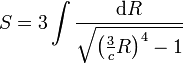 S=3\int\frac{\mathrm{d}R}{\sqrt{\left(\frac{3}{c}R\right)^4-1}}