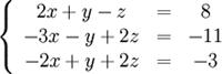 \left\{\begin{array}{ccc}2x + y - z &=& 8 \\-3x - y + 2z &=& -11 \\-2x + y + 2z &=& -3 \end{array}\right.