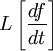 L\left[{df\over dt}\right]