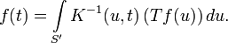  f(t) = \int\limits_{S'} K^{-1}( u,t )\, (Tf(u))\, du.