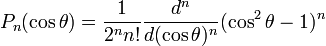 P_n(\cos\theta)=\frac{1}{2^n n!}\frac{d^n}{d(\cos\theta)^n}(\cos^2\theta-1)^n
