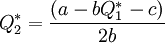 Q_2^*=\frac{(a-bQ_1^*-c)}{2b}